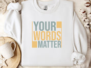 Your Words Matter - Bold Statement Sweatshirt-White-Neurodiversity, ADHD & Autism Awareness & Acceptance Sweatshirt by Daily Bloom