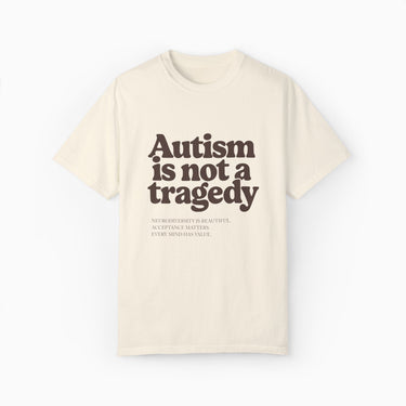 Autism T-Shirt - Autism is Not a Tragedy Comfort Colors Tee - Daily Bloom
