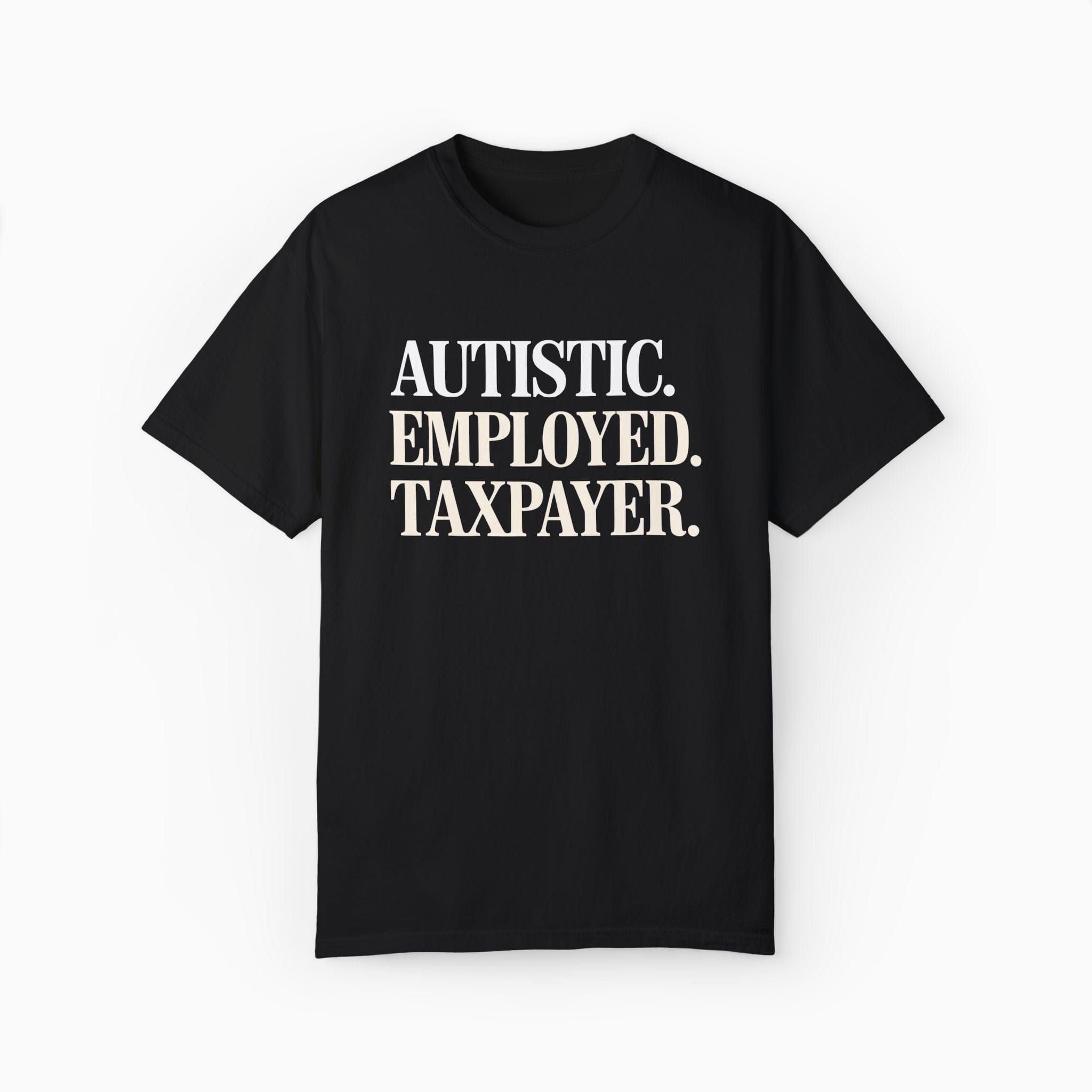Autism T-Shirt By Daily Bloom Autistic. Employed. Taxpayer Comfort Colors Tee Black / S