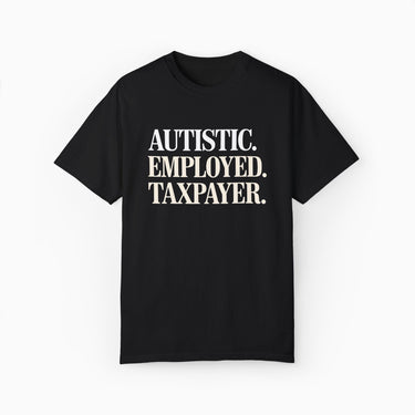 Autism T-Shirt - Autistic. Employed. Taxpayer Comfort Colors Tee - Daily Bloom