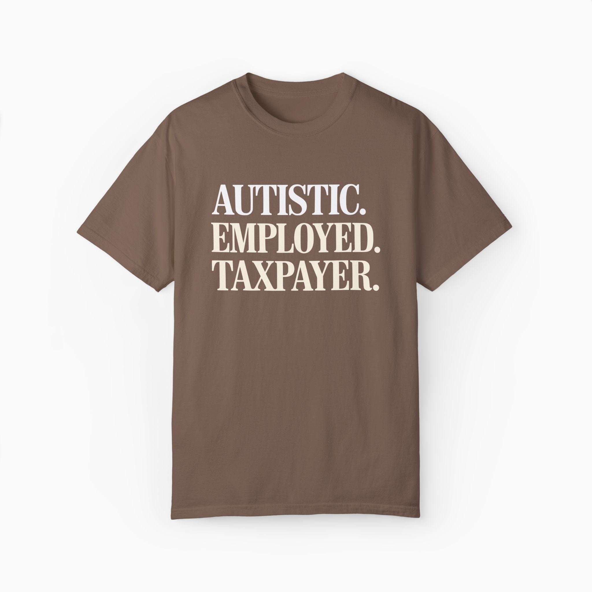 Autism T-Shirt By Daily Bloom Autistic. Employed. Taxpayer Comfort Colors Tee Espresso / S