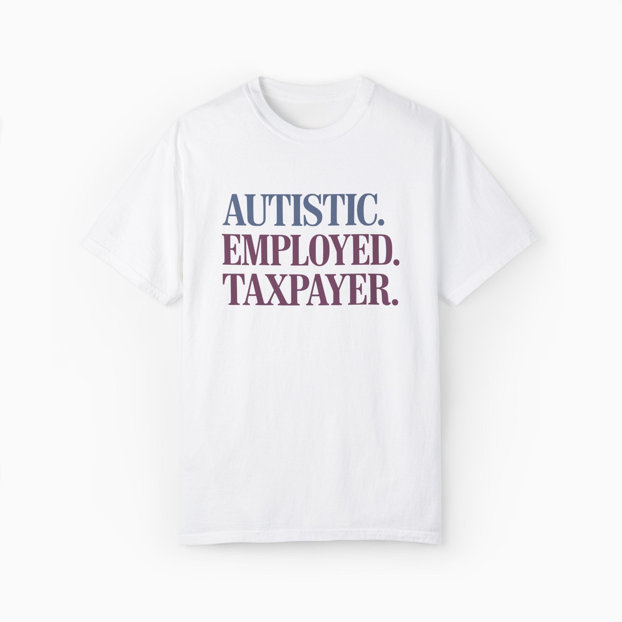 Autism T-Shirt By Daily Bloom Autistic. Employed. Taxpayer Comfort Colors Tee White / S