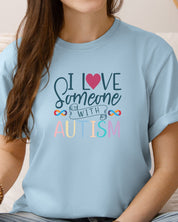 I Love Someone With Autism Tee-Neurodiversity, ADHD & Autism Awareness & Acceptance T-Shirt by Daily Bloom