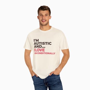 Autism T-Shirt - I'm Autistic and I Love Unconditionally Comfort Colors Tee - Daily Bloom