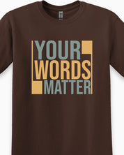 Your Words Matter - Bold Statement Tee-Neurodiversity, ADHD & Autism Awareness & Acceptance T-Shirt by Daily Bloom