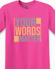 Your Words Matter - Bold Statement Tee-Neurodiversity, ADHD & Autism Awareness & Acceptance T-Shirt by Daily Bloom