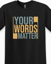 Your Words Matter - Bold Statement Tee-Neurodiversity, ADHD & Autism Awareness & Acceptance T-Shirt by Daily Bloom