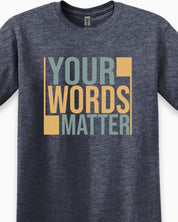 Your Words Matter - Bold Statement Tee-Neurodiversity, ADHD & Autism Awareness & Acceptance T-Shirt by Daily Bloom