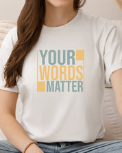 Your Words Matter - Bold Statement Tee-Neurodiversity, ADHD & Autism Awareness & Acceptance T-Shirt by Daily Bloom