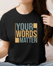 Your Words Matter - Bold Statement Tee-Neurodiversity, ADHD & Autism Awareness & Acceptance T-Shirt by Daily Bloom