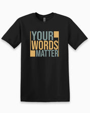 Your Words Matter - Bold Statement Tee-Black-Neurodiversity, ADHD & Autism Awareness & Acceptance T-Shirt by Daily Bloom