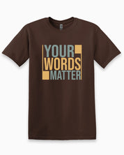 Your Words Matter - Bold Statement Tee-Dark Chocolate-Neurodiversity, ADHD & Autism Awareness & Acceptance T-Shirt by Daily Bloom