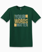 Your Words Matter - Bold Statement Tee-Forest Green-Neurodiversity, ADHD & Autism Awareness & Acceptance T-Shirt by Daily Bloom