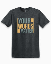 Your Words Matter - Bold Statement Tee-Dark Heather Grey-Neurodiversity, ADHD & Autism Awareness & Acceptance T-Shirt by Daily Bloom