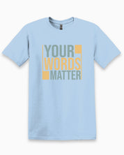 Your Words Matter - Bold Statement Tee-Light Blue-Neurodiversity, ADHD & Autism Awareness & Acceptance T-Shirt by Daily Bloom