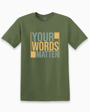 Your Words Matter - Bold Statement Tee-Military Green-Neurodiversity, ADHD & Autism Awareness & Acceptance T-Shirt by Daily Bloom