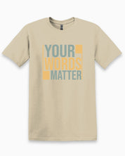 Your Words Matter - Bold Statement Tee-Sand-Neurodiversity, ADHD & Autism Awareness & Acceptance T-Shirt by Daily Bloom