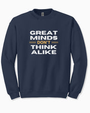 Great Minds Don't Think Alike Sweatshirt