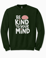 Be Kind to Your Mind Sweatshirt
