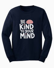 Be Kind to Your Mind Long Sleeve T-Shirt