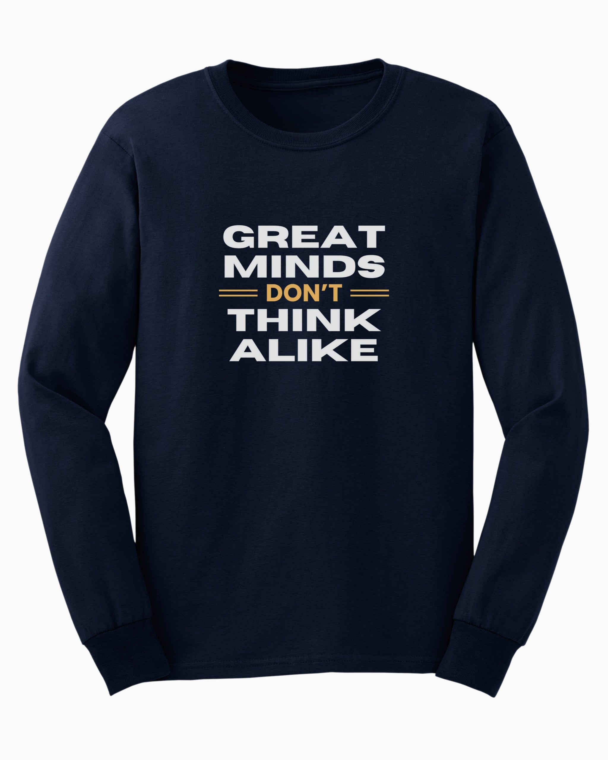 Great Minds Don't Think Alike Long Sleeve T-Shirt