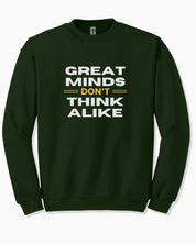 Great Minds Don't Think Alike Sweatshirt