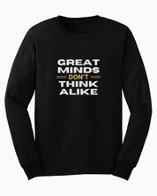 Great Minds Don't Think Alike Long Sleeve T-Shirt