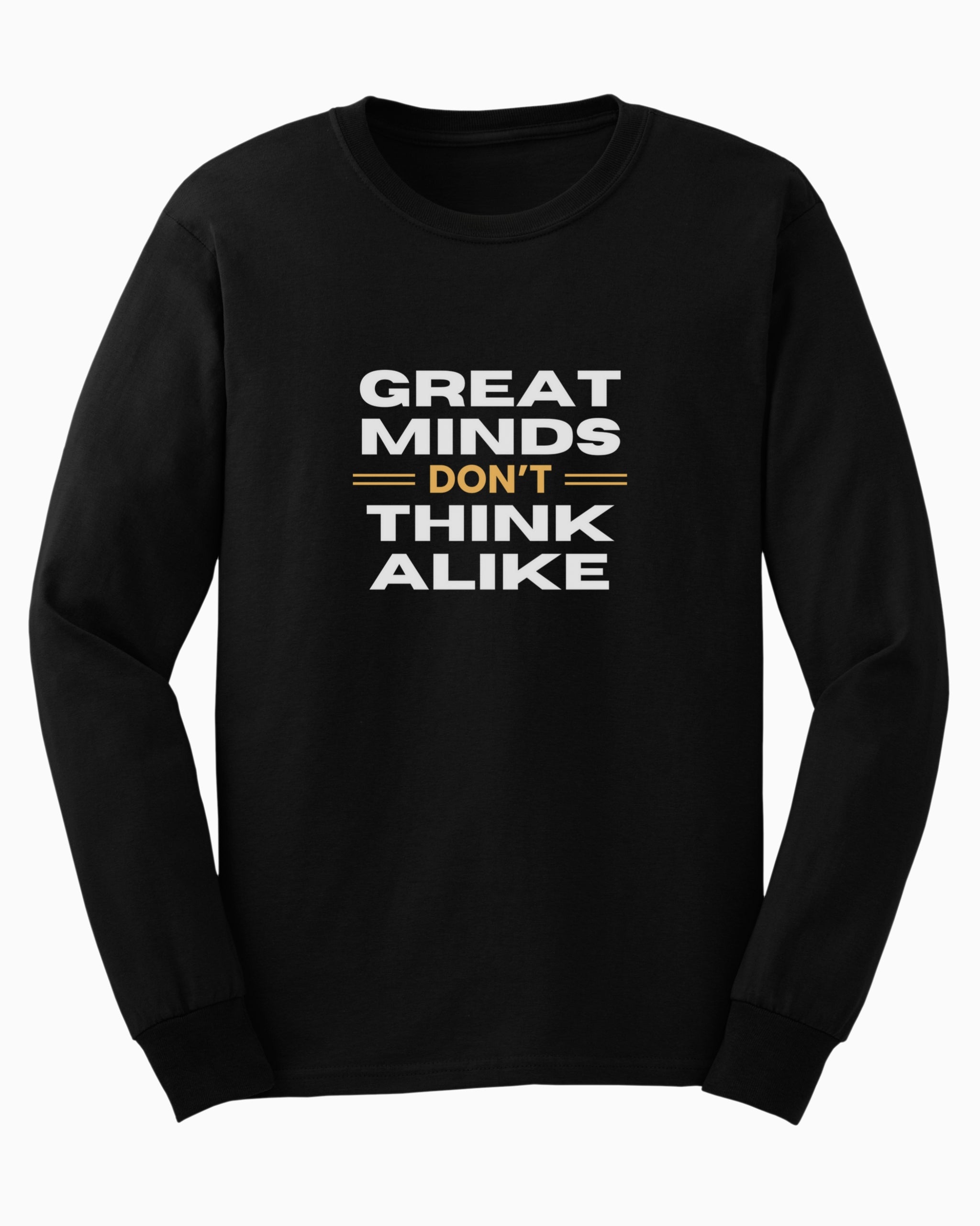Great Minds Don't Think Alike Long Sleeve T-Shirt