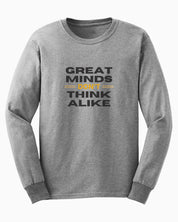 Great Minds Don't Think Alike Long Sleeve T-Shirt