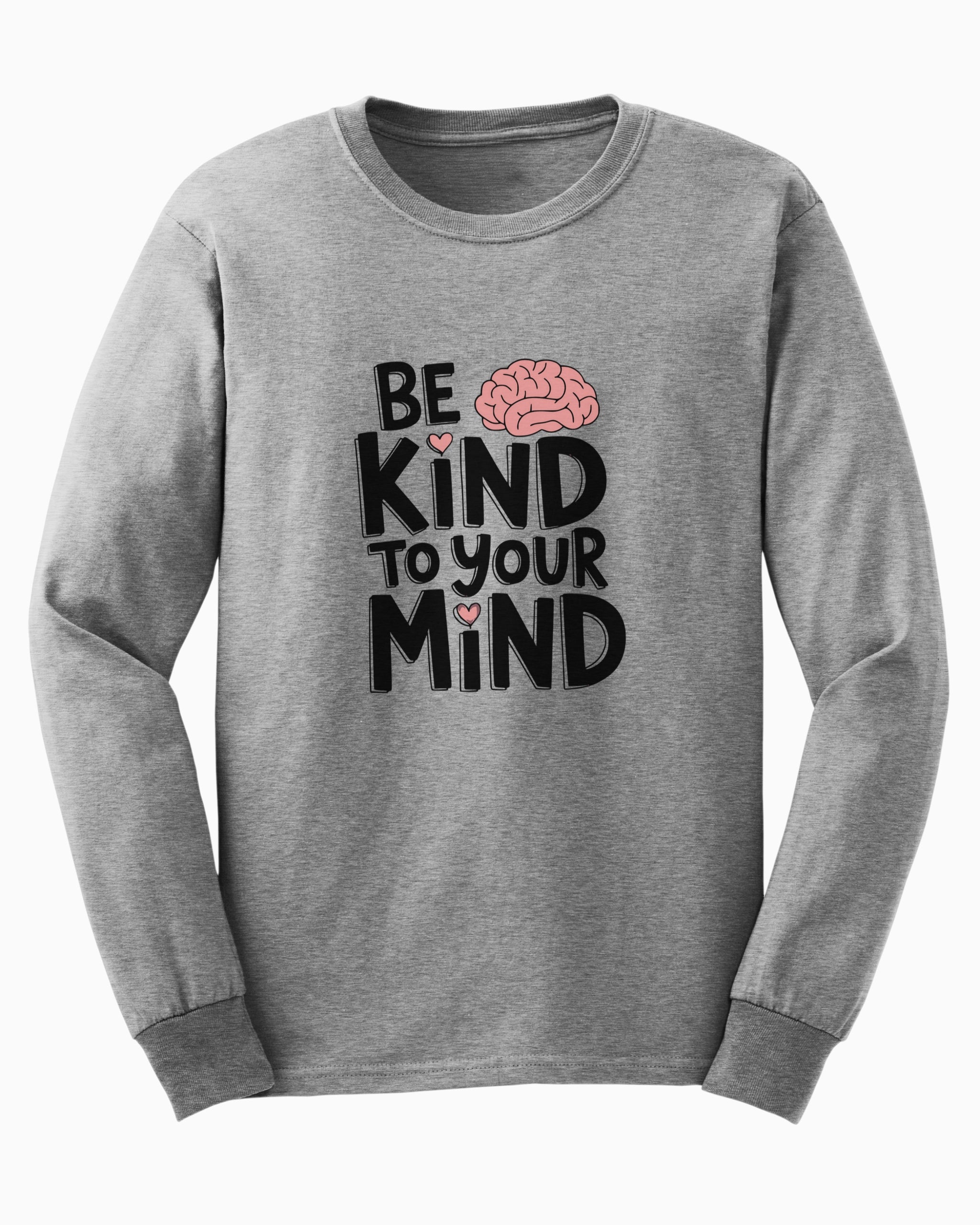 Be Kind to Your Mind Long Sleeve T-Shirt