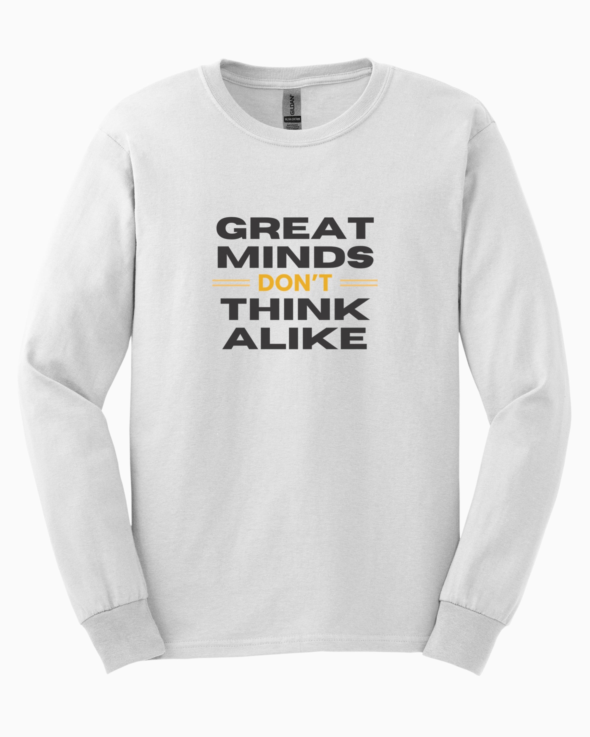 Great Minds Don't Think Alike Long Sleeve T-Shirt