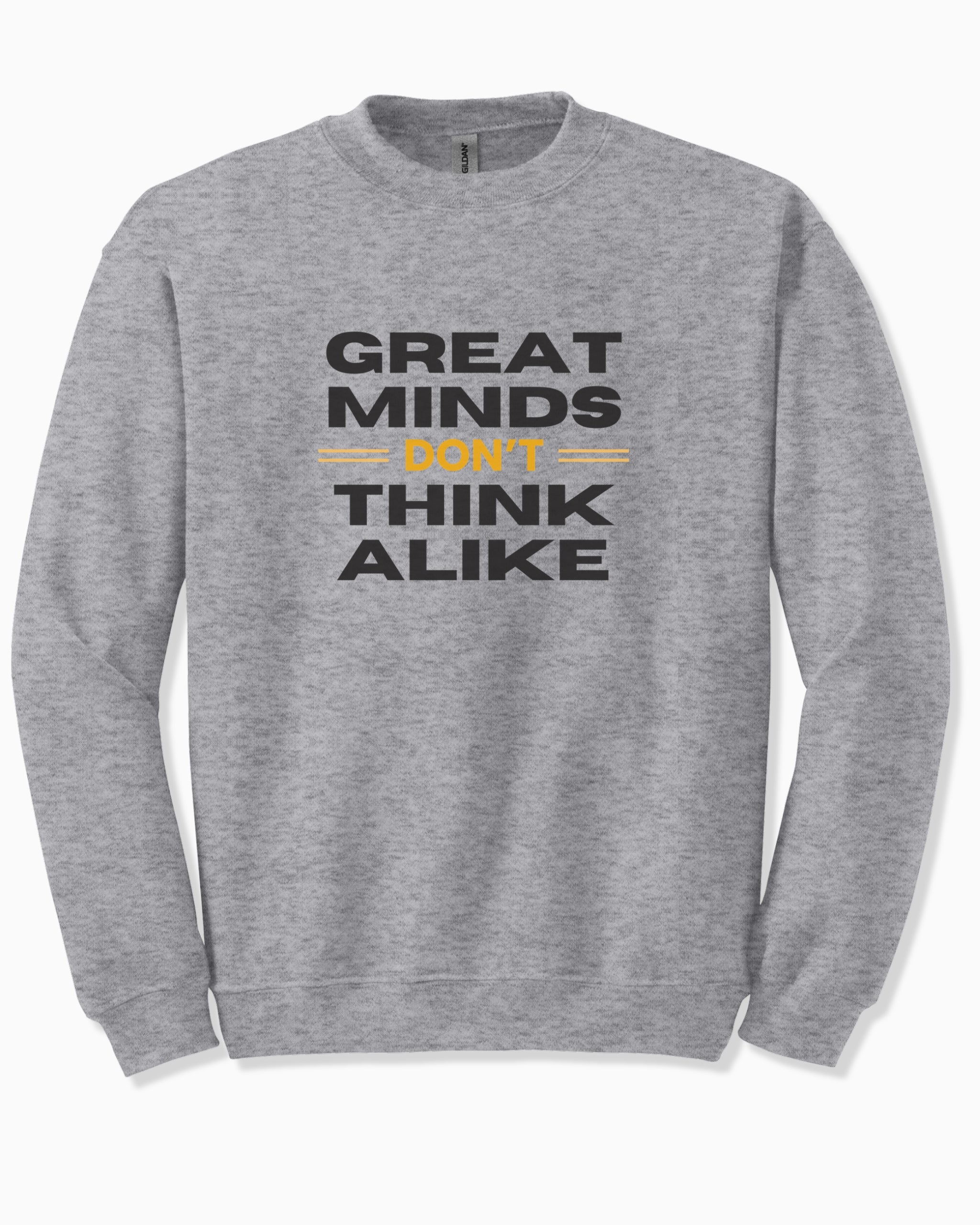 Great Minds Don't Think Alike Sweatshirt