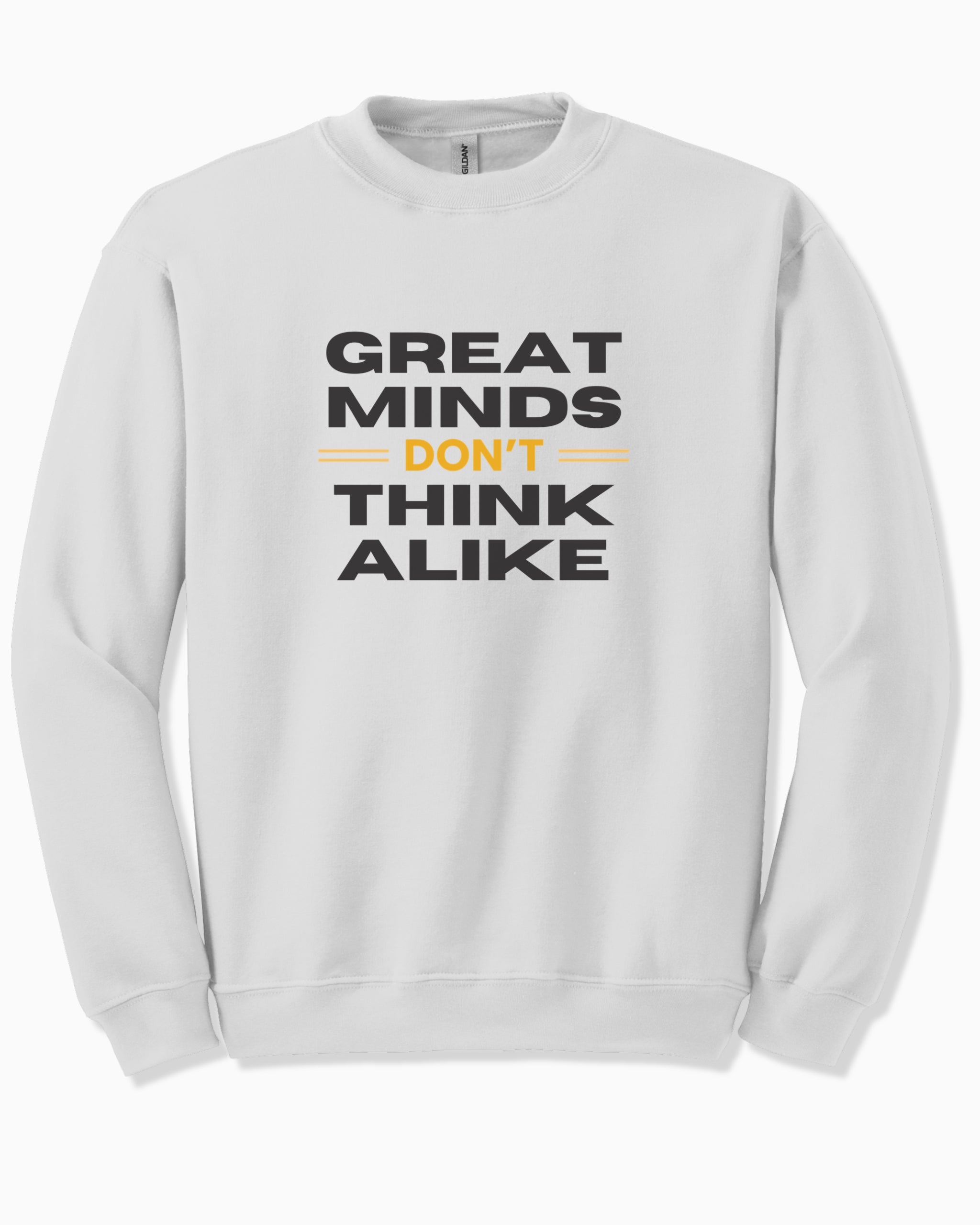 Great Minds Don't Think Alike Sweatshirt