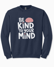 Be Kind to Your Mind Sweatshirt