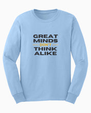 Great Minds Don't Think Alike Long Sleeve T-Shirt