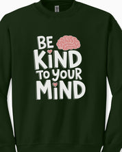 Be Kind to Your Mind Sweatshirt