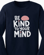 Be Kind to Your Mind Long Sleeve T-Shirt
