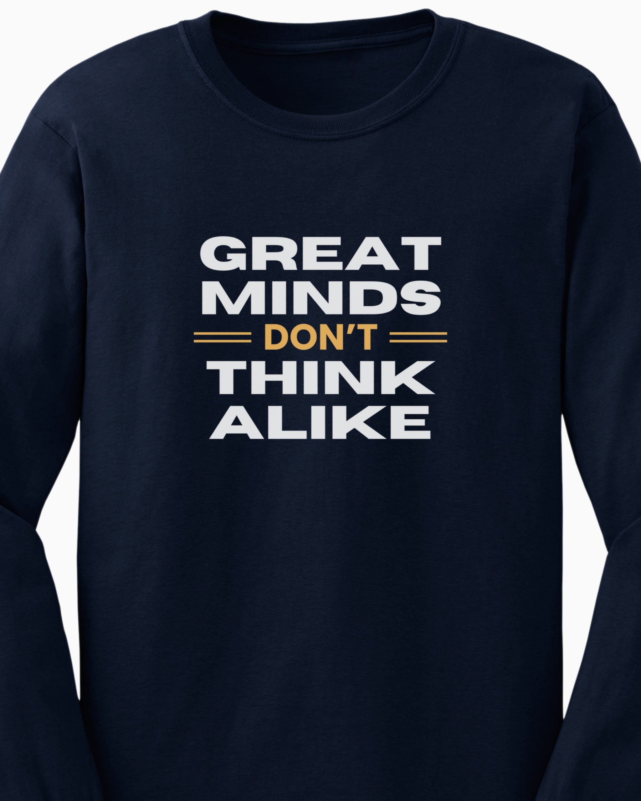 Great Minds Don't Think Alike Long Sleeve T-Shirt