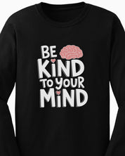 Be Kind to Your Mind Long Sleeve T-Shirt
