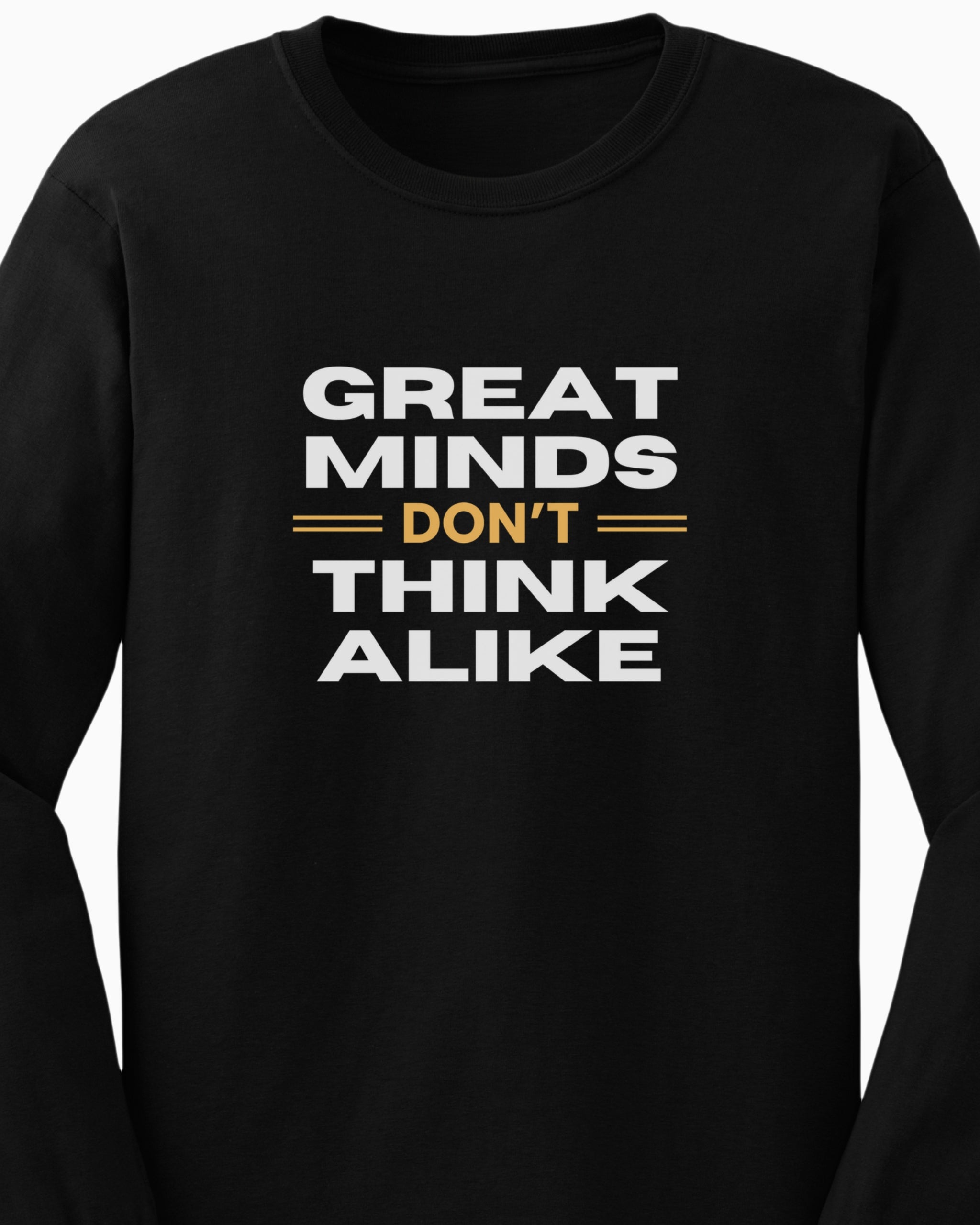 Great Minds Don't Think Alike Long Sleeve T-Shirt