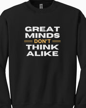 Great Minds Don't Think Alike Sweatshirt