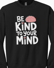 Be Kind to Your Mind Sweatshirt