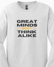 Great Minds Don't Think Alike Long Sleeve T-Shirt