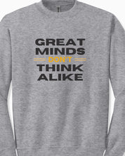 Great Minds Don't Think Alike Sweatshirt