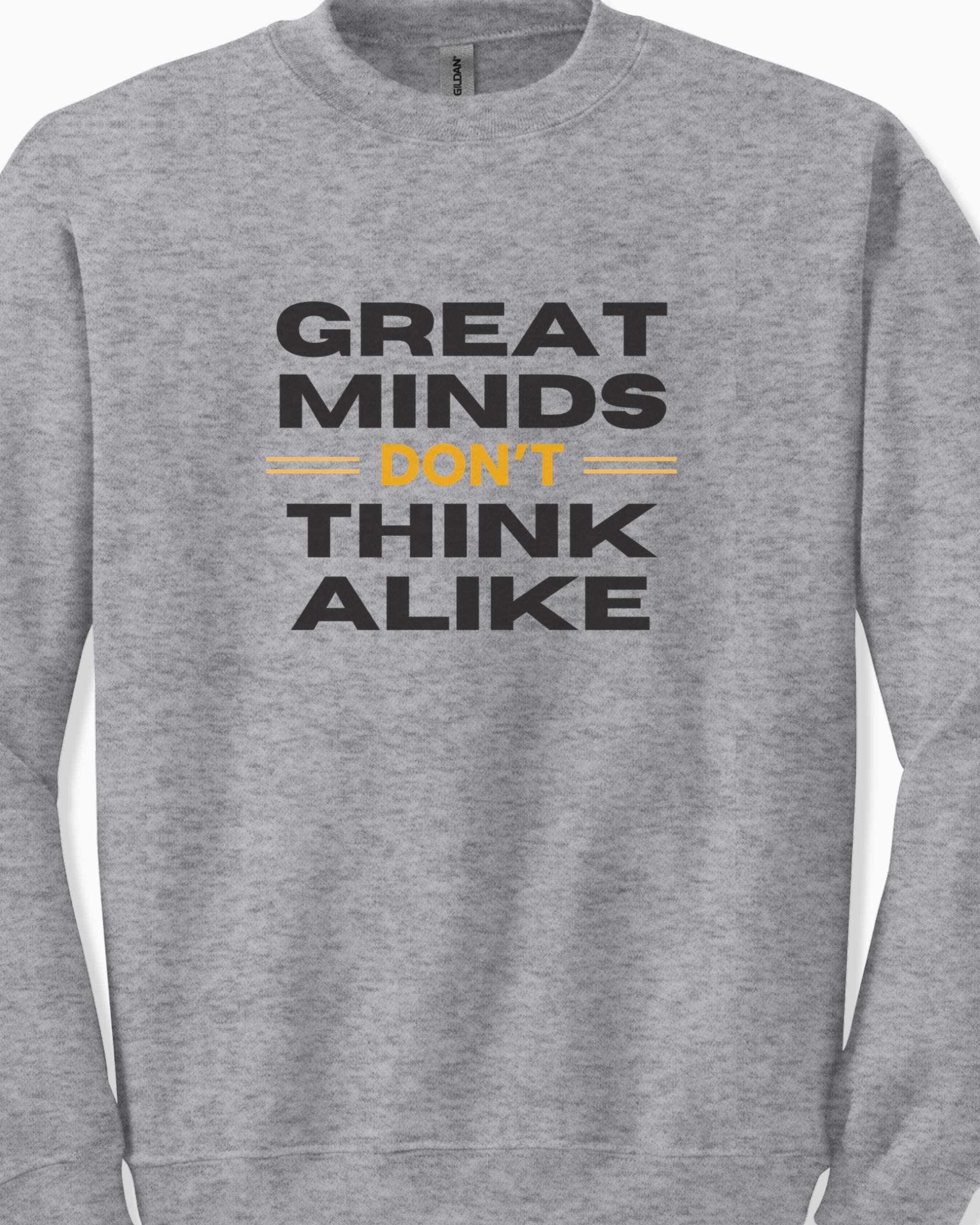 Great Minds Don't Think Alike Sweatshirt