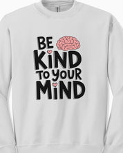 Be Kind to Your Mind Sweatshirt