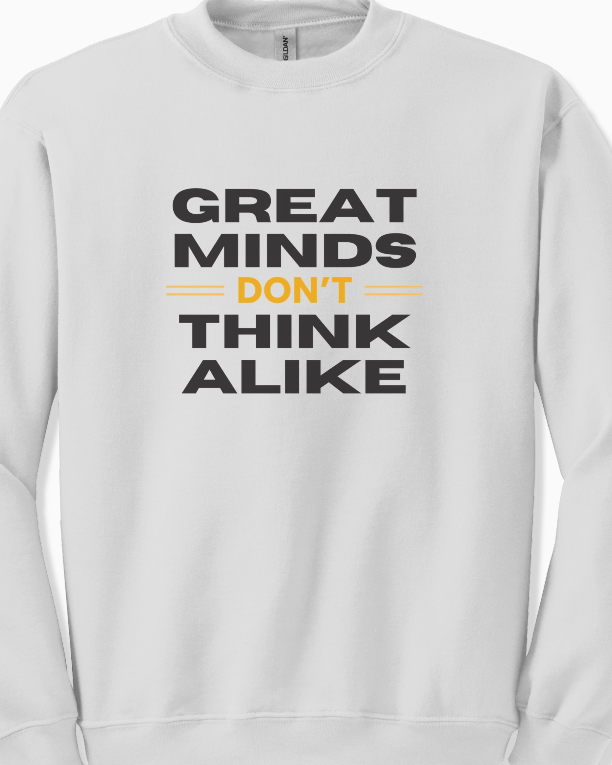 Great Minds Don't Think Alike Sweatshirt