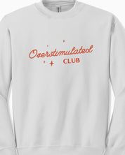 Overstimulated Club Sweatshirt