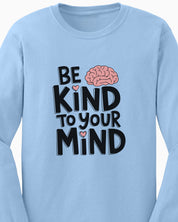 Be Kind to Your Mind Long Sleeve T-Shirt