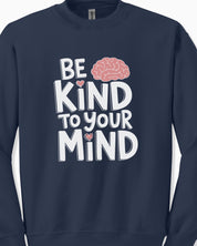 Be Kind to Your Mind Sweatshirt